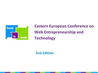 2nd Edition Eastern European Conference on Web Entrepreneurship and Technology 