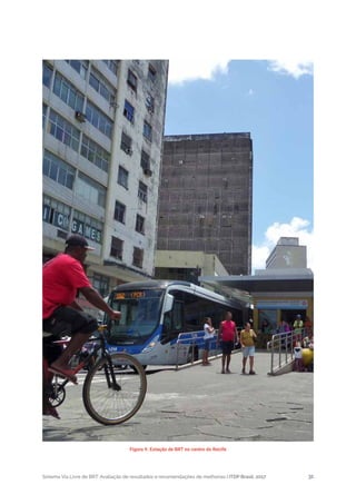 Sistema Via Livre de BRT: Avaliação de resultados e recomendações de melhorias | ITDP Brasil, 2017 31
Figura 9. Estação de BRT no centro do Recife
 