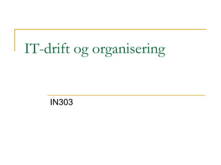 IT-drift og organisering IN303 