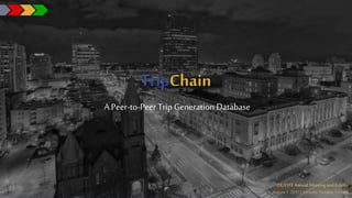 TripChain
A Peer-to-PeerTrip Generation Database
ITE/CITE Annual Meeting and Exhibit
August1, 2017| Toronto,Ontario,Canada
 