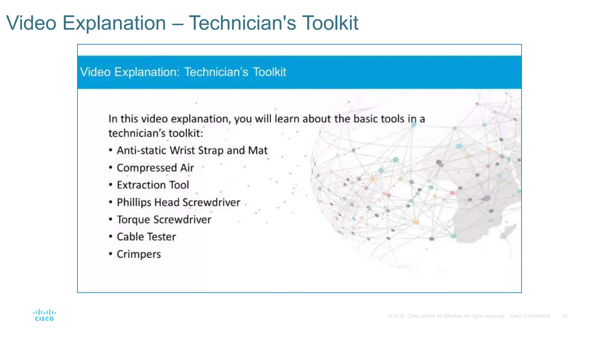 47
© 2016 Cisco and/or its affiliates. All rights reserved. Cisco Confidential
Video Explanation – Technician's Toolkit
 