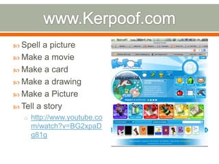  Spell  a picture
 Make a movie
 Make a card
 Make a drawing
 Make a Picture
 Tell a story
  o http://www.youtube.co
    m/watch?v=BG2xpaD
    g81g
 