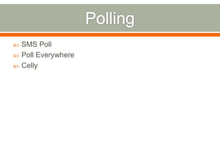    SMS Poll
   Poll Everywhere
   Celly
 