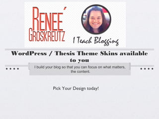 WordPress / Thesis Theme Skins available
to you
I build your blog so that you can focus on what matters,
the content.
Pick Your Design today!
 