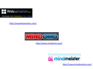 http://mywebspiration.com/




                         http://www.mindomo.com/




                                                   http://www.mindmeister.com/
 
