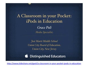 http://www.slideshare.net/gpoli/a-classroom-in-your-pocket-ipods-in-education
 