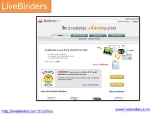 LiveBinders




http://livebinders.com/shelf/my   www.livebinders.com
 