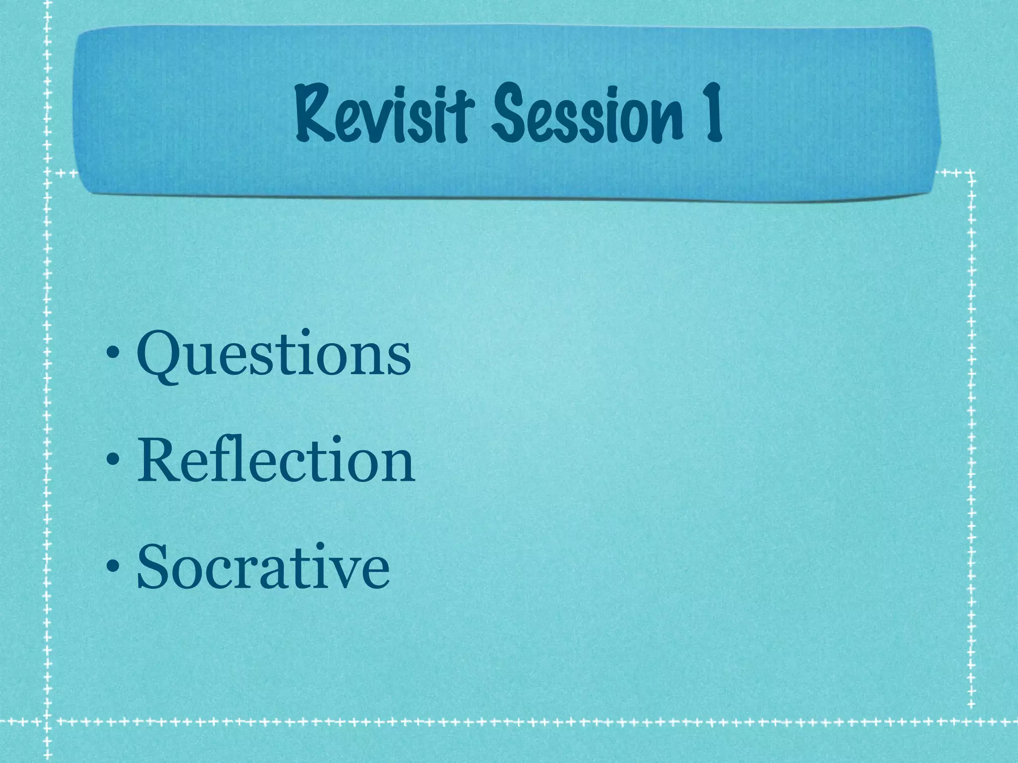 Revisit Session 1


• Questions

• Reflection

• Socrative
 