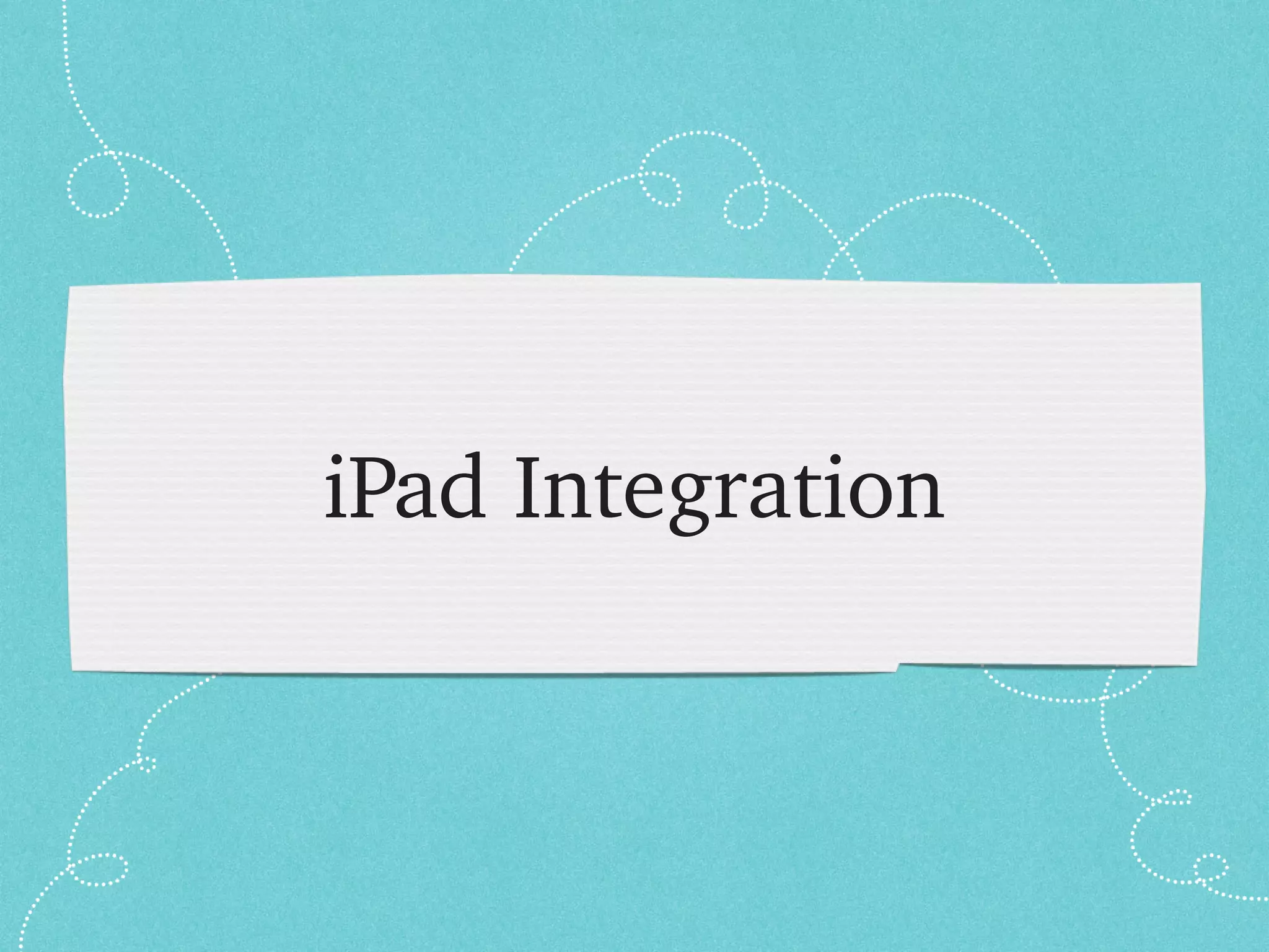 iPad Integration
 