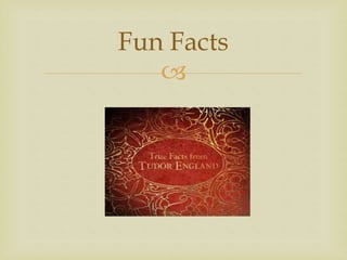 
Fun Facts
 