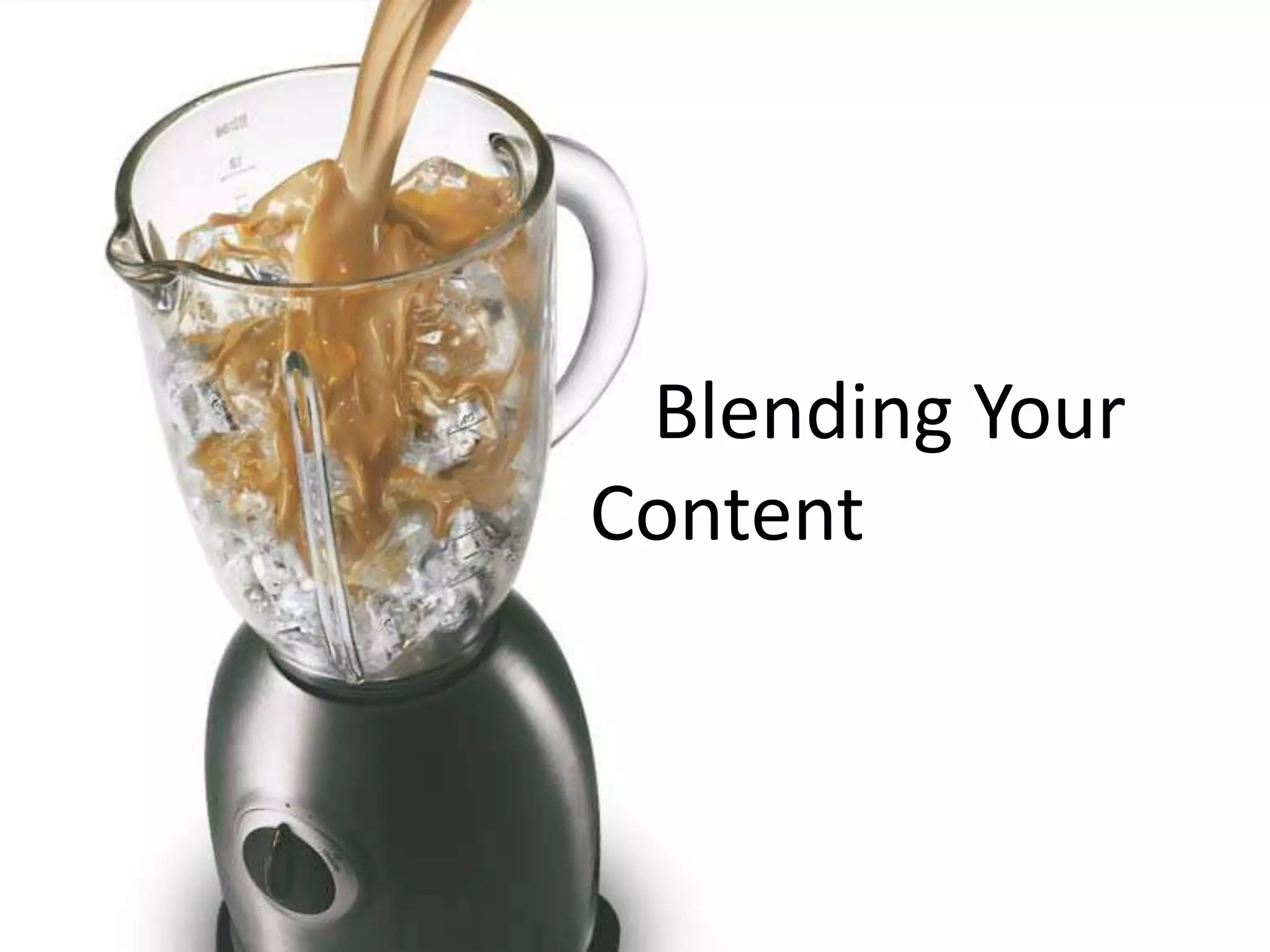 Blending Your 
Content 
 