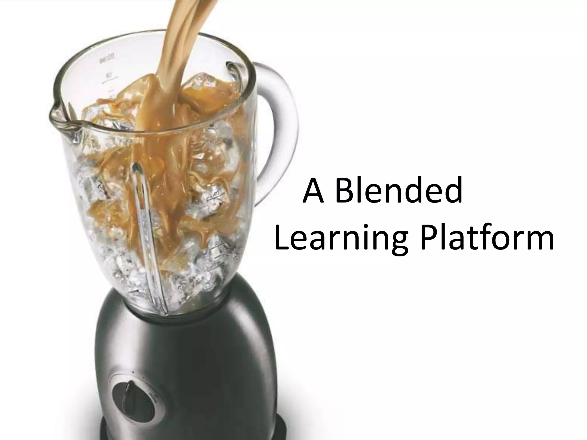 A Blended 
Learning Platform 
 