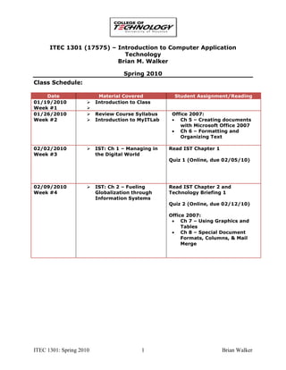 ITEC 1301 (17575) – Introduction to Computer Application Technology<br />Brian M. Walker<br />Spring 2010<br />Class Schedule:<br />,[object Object]