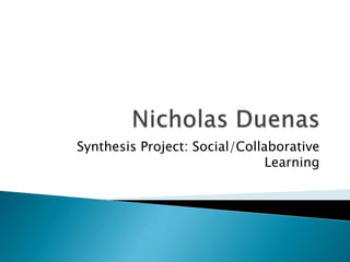Synthesis Project: Social/Collaborative
                               Learning
 