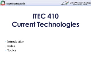 1




          ITEC 410
    Current Technologies

• Introduction
• Rules
• Topics
 