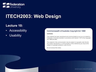 CRICOS Provider No. 00103D | RTO Code 4909
ITECH2003: Web Design
Lecture 10:
• Accessibility
• Usability
 