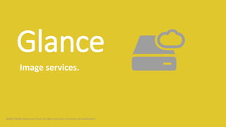 Glance
Image services.
©2015 AURO Enterprise Cloud. All rights reserved. Proprietary & Confidential.
 