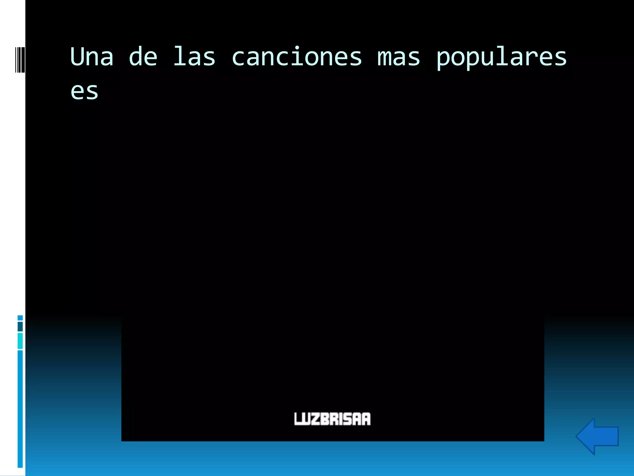 Una de las canciones mas populares
es

 