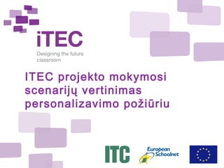 ITEC projekto mokymosi
scenarijų vertinimas
personalizavimo požiūriu

 