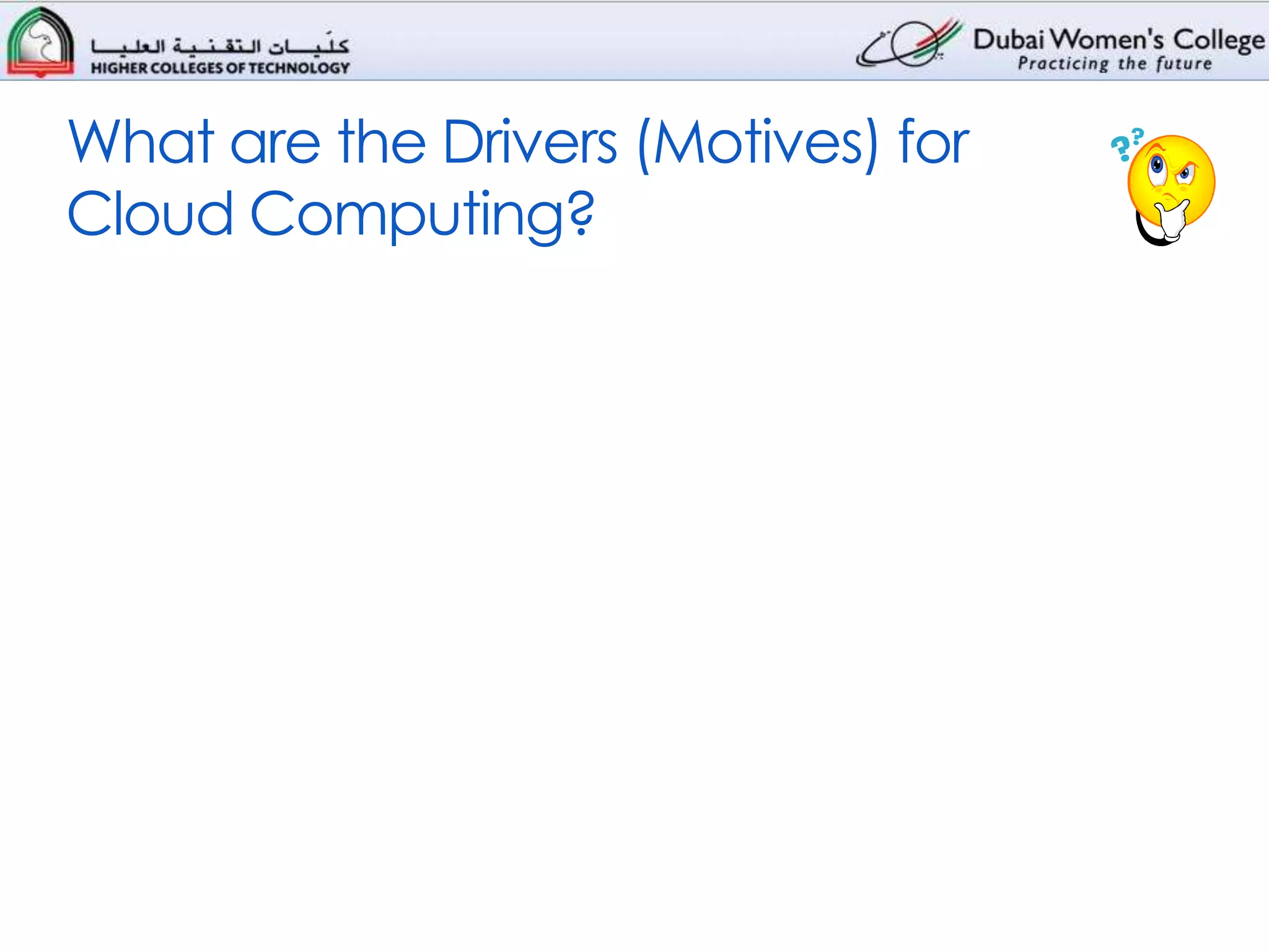 What are the Drivers (Motives) for
Cloud Computing?
 
