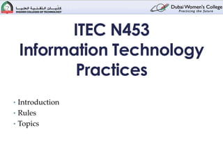 ITEC N453
 Information Technology
        Practices
• Introduction
• Rules
• Topics
 