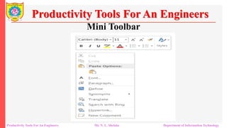 Mini Toolbar
Productivity Tools For An Engineers
Productivity Tools For An Engineers Mr. N. L. Shelake Department of Information Technology
 