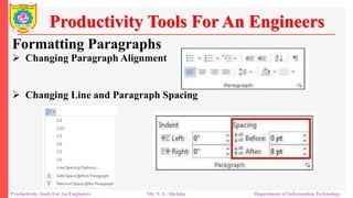Formatting Paragraphs
Productivity Tools For An Engineers
 Changing Paragraph Alignment
 Changing Line and Paragraph Spacing
Productivity Tools For An Engineers Mr. N. L. Shelake Department of Information Technology
 