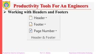  Working with Headers and Footers
Productivity Tools For An Engineers
Productivity Tools For An Engineers Mr. N. L. Shelake Department of Information Technology
 