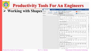  Working with Shapes
Productivity Tools For An Engineers
Productivity Tools For An Engineers Mr. N. L. Shelake Department of Information Technology
 