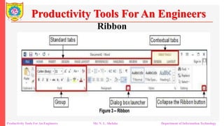 Ribbon
Productivity Tools For An Engineers
Productivity Tools For An Engineers Mr. N. L. Shelake Department of Information Technology
 