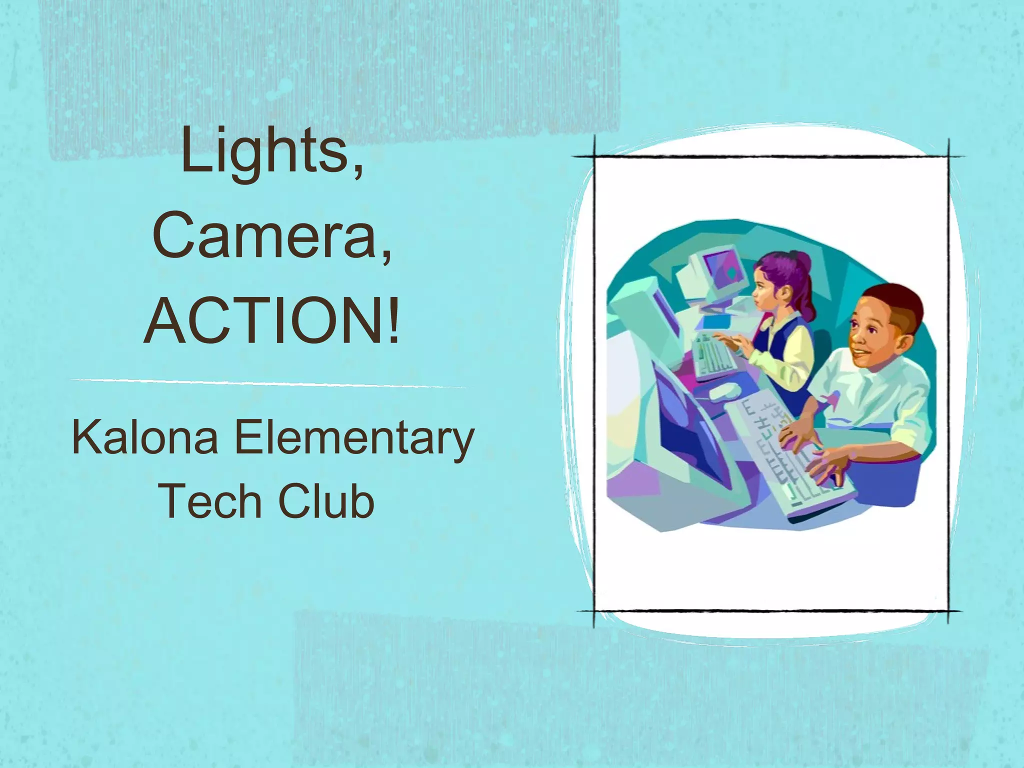 Lights, Camera, ACTION! Kalona Elementary Tech Club