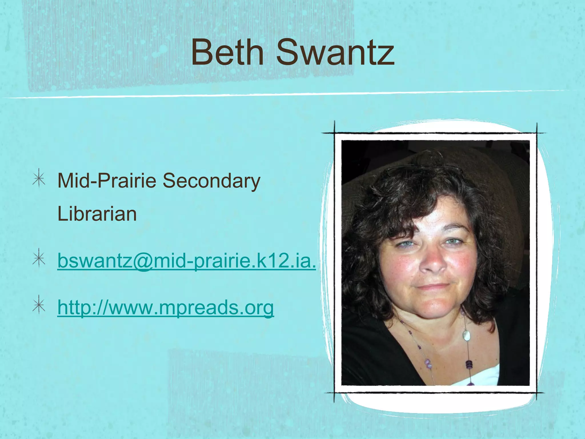Beth Swantz Mid-Prairie Secondary Librarian  [email_address] http://www.mpreads.org 