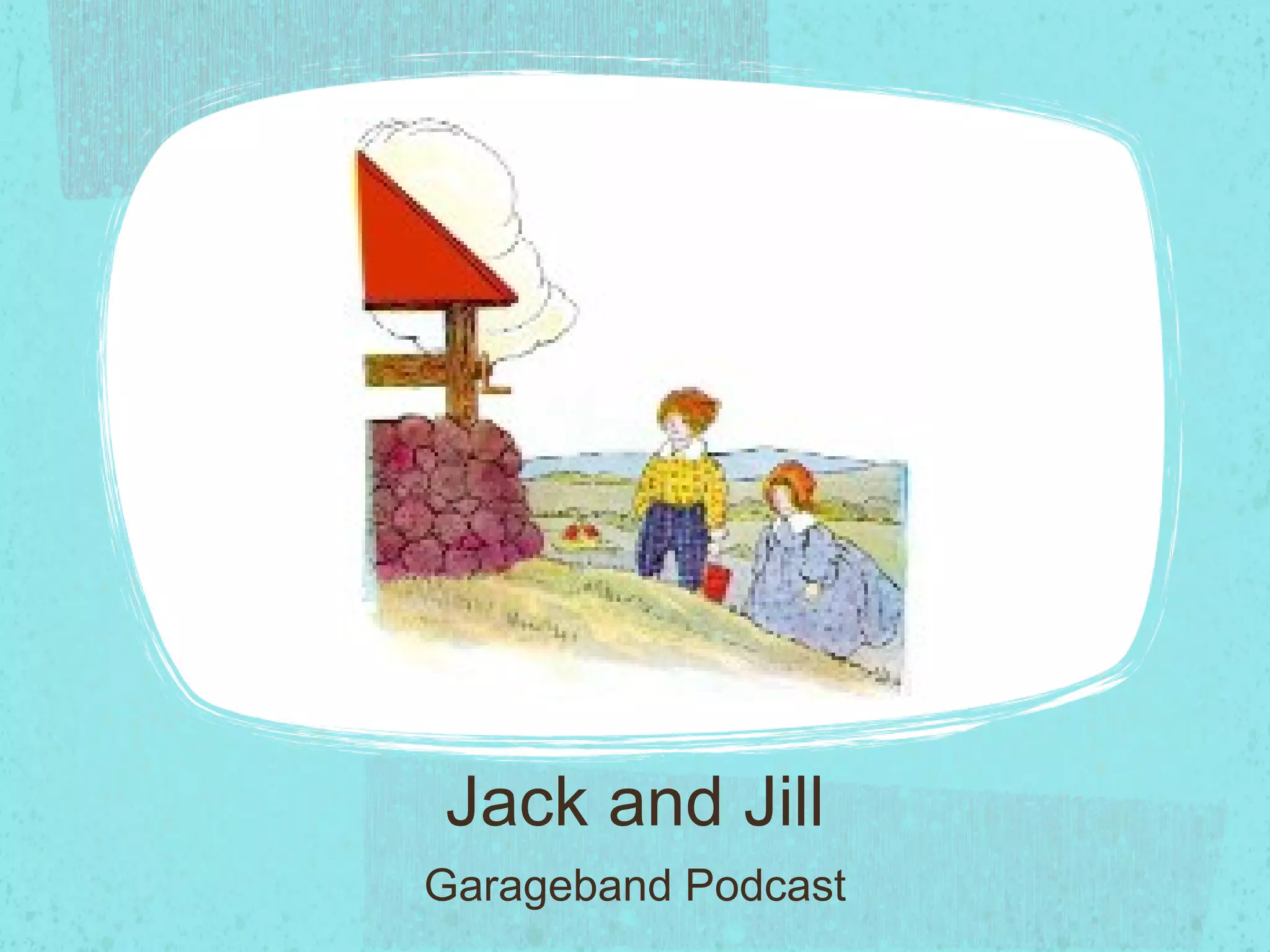 Jack and Jill Garageband Podcast