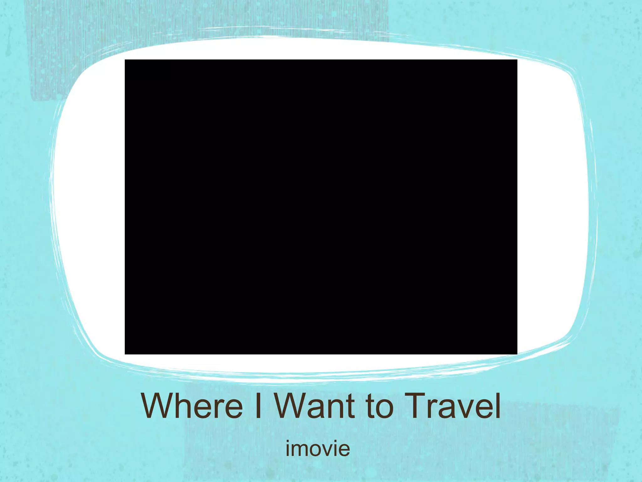 Where I Want to Travel imovie
