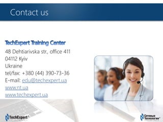 TechExpert Company
Contact us
48 Dehtiarivska str., office 411
04112 Kyiv
Ukraine
tel/fax: +380 (44) 390-73-36
E-mail: edu@techexpert.ua
www.nt.ua
www.techexpert.ua
 