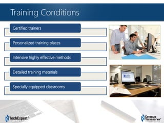 TechExpert Company
Training Conditions
Certified trainers
Personalized training places
Intensive highly effective methods
Detailed training materials
Specially equipped classrooms
 