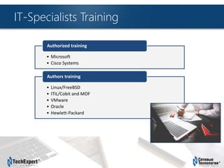 TechExpert Company
IT-Specialists Training
Microsoft:
• Microsoft
• Cisco Systems
Authorized training
• Linux/FreeBSD
• ITIL/Cobit and MOF
• VMware
• Oracle
• Hewlett-Packard
Authors training
 