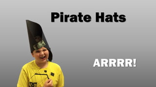 Pirate Hats
ARRRR!
 