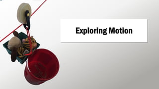 Exploring Motion
 