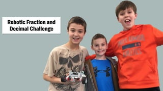 Robotic Fraction and
Decimal Challenge
 