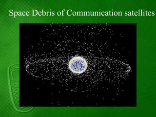 Space Debris of Communication satellites
 