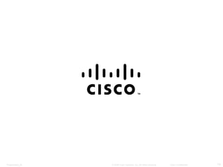 Presentation_ID   © 2008 Cisco Systems, Inc. All rights reserved.   Cisco Confidential   14
 