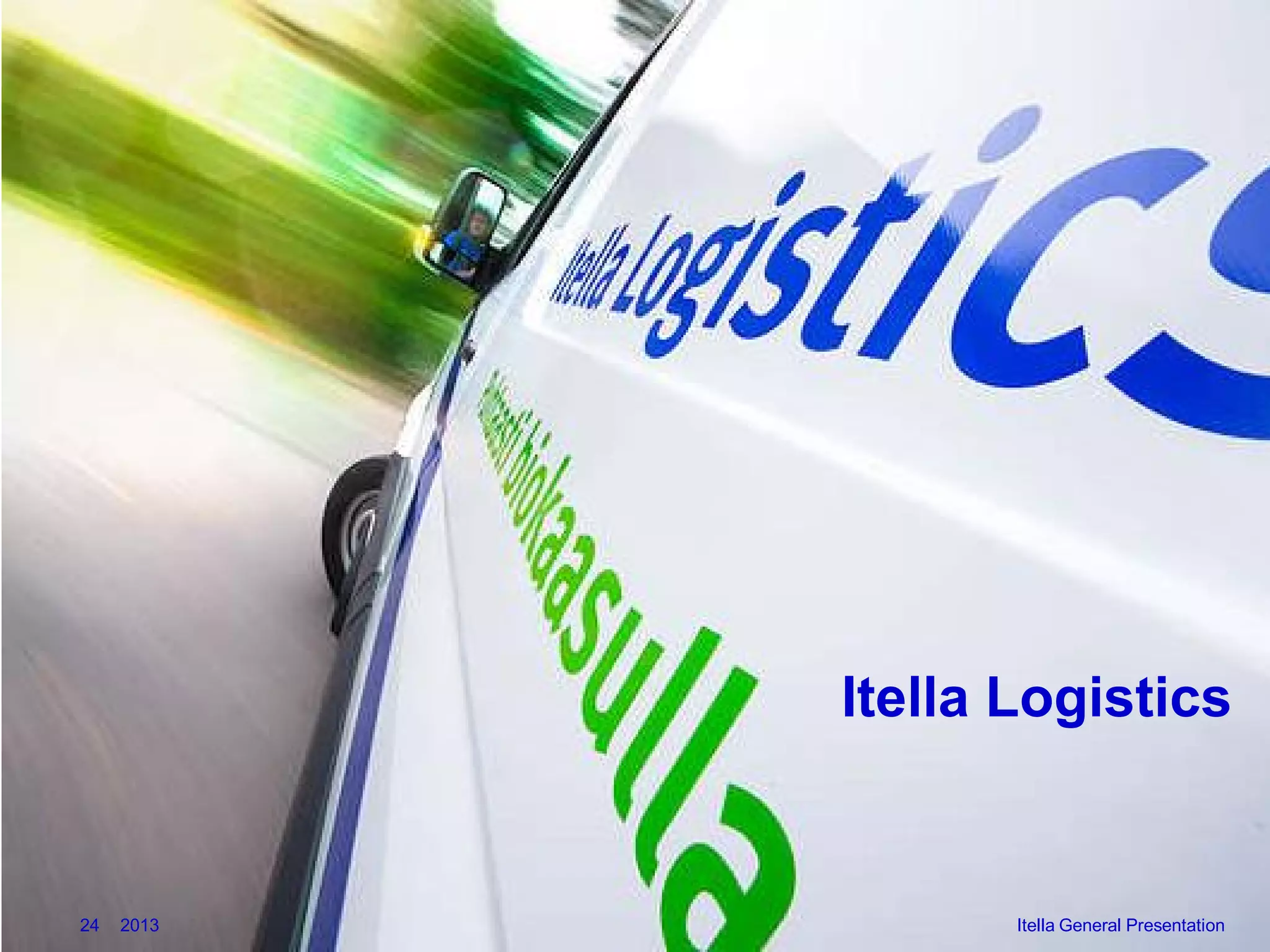 Itella Logistics

24

2013

Itella General Presentation

 