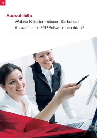 Auswahlhilfe
Welche Kriterien müssen Sie bei der
Auswahl einer ERP-Software beachten?
 