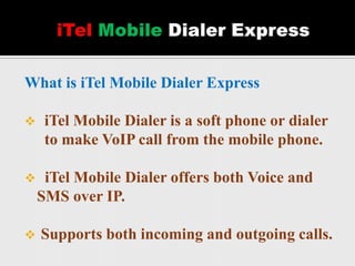 	iTelMobileDialer Express What is iTel Mobile Dialer Express ,[object Object]