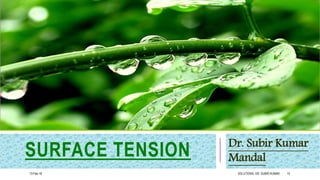 SURFACE TENSION Dr. Subir Kumar
Mandal
13-Feb-18 SOLUTIONS- DR. SUBIR KUMAR 15
 