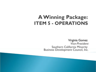 Virginia Gomez  Vice-President Southern California Minority  Business Development Council, Inc. 