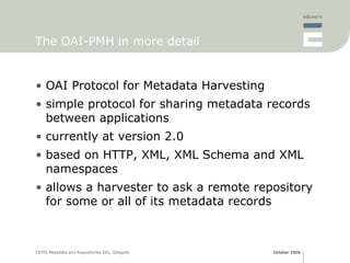 The OAI-PMH in more detail <ul><li>OAI Protocol for Metadata Harvesting </li></ul><ul><li>simple protocol for sharing meta...