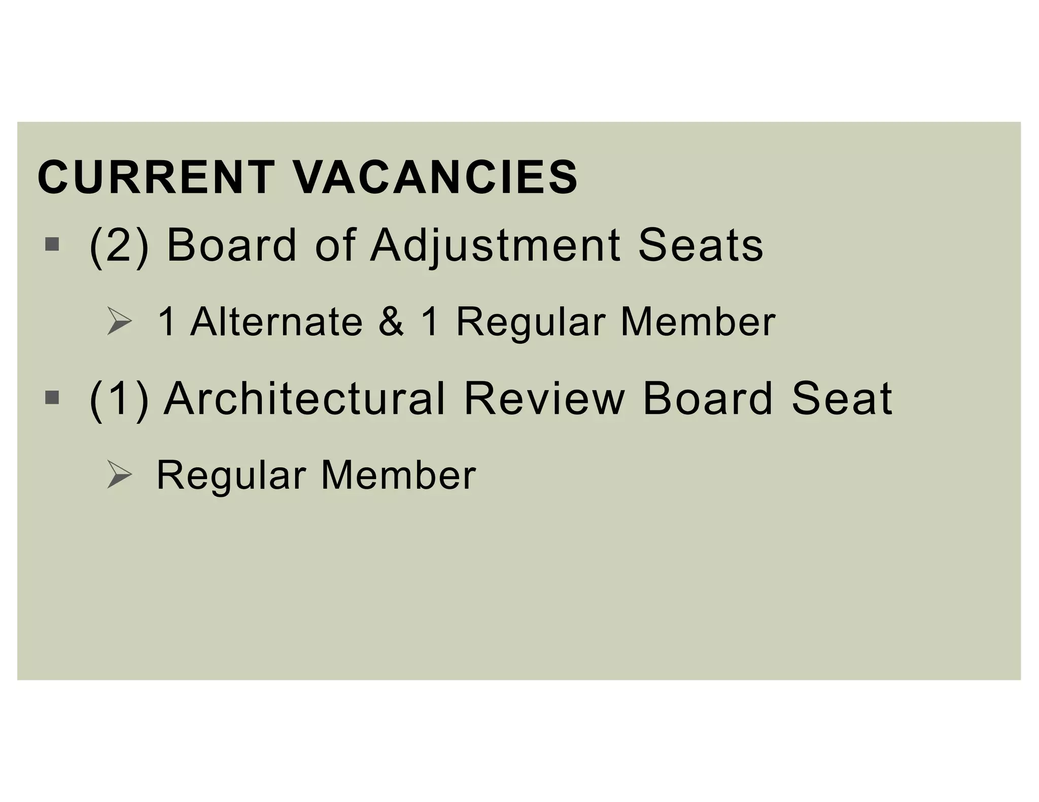 CURRENT VACANCIES
 (2) Board of Adjustment Seats
 1 Alternate & 1 Regular Member
 (1) Architectural Review Board Seat
 Regular Member
 