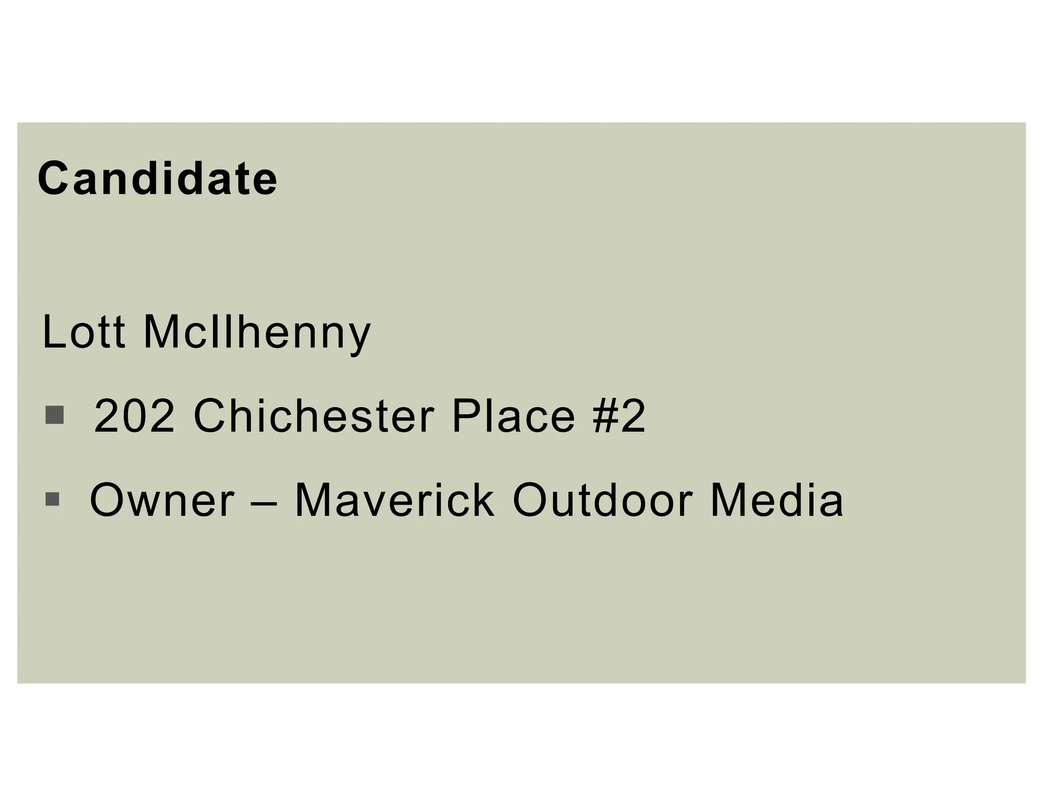 Candidate
Lott McIlhenny
 202 Chichester Place #2
 Owner – Maverick Outdoor Media
 